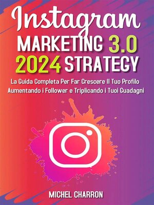 cover image of Instagram Marketing-Strategy 3.0--La Guida Completa Per Far Crescere il Tuo Profilo Aumentando i Follower e Triplicando i Tuoi Guadagni